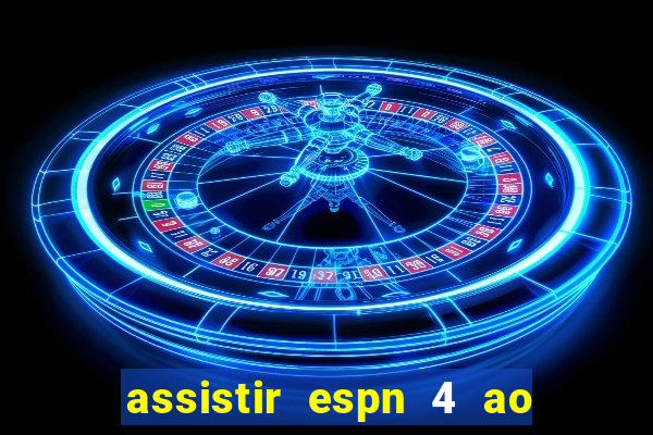 assistir espn 4 ao vivo gratis